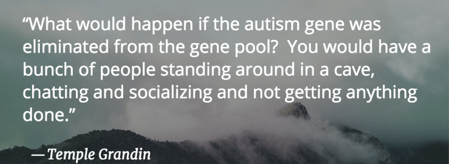― Temple Grandin, The Way I See It: A Personal Look at Autism & Gifts of Asperger's
